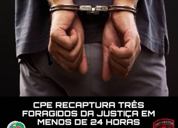CPE de Rio Verde recaptura três foragidos da justiça em menos de 24 horas