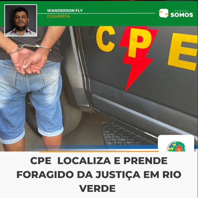 Coluna Wanderson Fly: CPE prende e localiza foragido da justiça em Rio Verde
