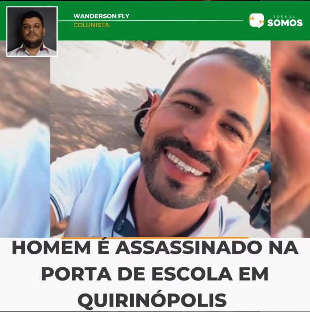 Coluna Wanderson Fly: Homem é assassinado na porta de escola em Quirinópolis