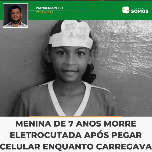 Coluna Wanderson Fly: Menina de 07 anos morre eletrocutada após pegar celular enquanto carregava