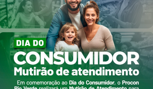 Procon Rio Verde promove mutirão de atendimento no Dia do Consumidor